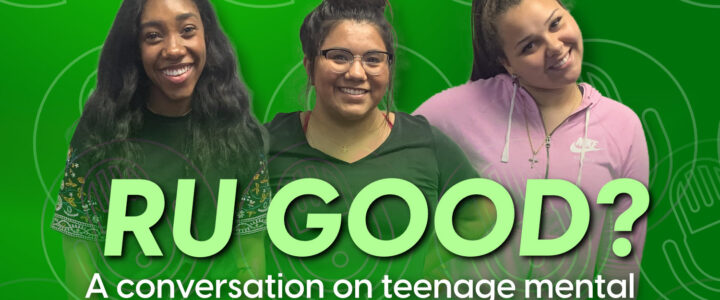 RU Good? A Conversation On Teenage Mental Health.